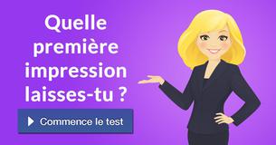 Quelle première impression laisses-tu ?