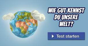 Wie gut kennst Du unsere Welt?