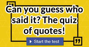 Can you guess who said it? The quiz of quotes! 