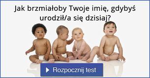 Jak brzmiałoby Twoje imię, gdybyś urodził/a się dzisiaj?