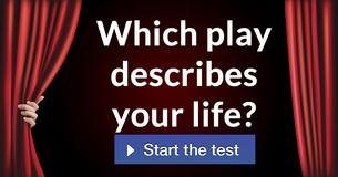Which play describes your life?