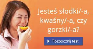 Jesteś słodki/-a, kwaśny/-a, czy gorzki/-a?