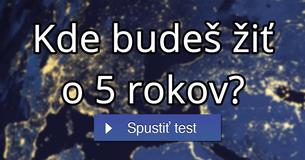 Kde budeš žiť o 5 rokov?