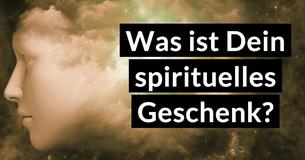 Was ist Dein spirituelles Geschenk? 