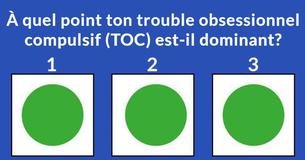 À quel point ton trouble obsessionnel compulsif (TOC) est-il dominant?