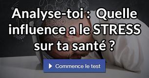 Analyse-toi :  Quelle influence a le STRESS sur ta santé ?