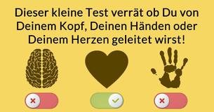 Dieser kleine Test verrät ob Du von Deinem Kopf, Deinen Händen oder Deinem Herzen geleitet wirst!
