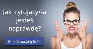 Jak irytujący/-a jesteś naprawdę?