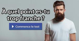 À quel point es-tu trop franche ?