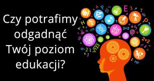 Czy potrafimy odgadnąć Twój poziom edukacji?