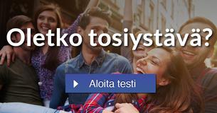 Oletko tosiystävä?