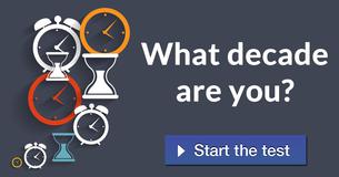 What decade are you?