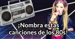 ¡Nombra estas canciones de los 80s!