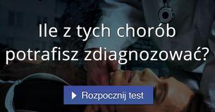 Ile z tych chorób potrafisz zdiagnozować?