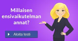 Millaisen ensivaikutelman annat?