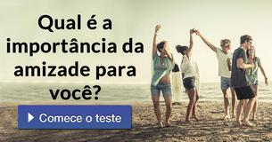 Qual é a importância da amizade para você?