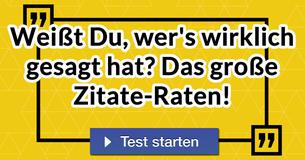 Weißt Du, wer's wirklich gesagt hat? Das große Zitate-Raten!