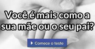Você é mais como a sua mãe ou o seu pai?