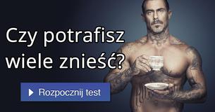 Czy potrafisz wiele znieść?