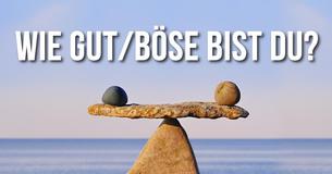 Wie gut/böse bist Du?