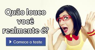 Quão louco você realmente é?