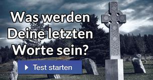 Was werden Deine letzten Worte sein?
