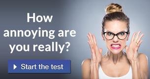 How annoying are you really? 