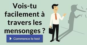 Vois-tu facilement à travers les mensonges ?