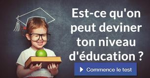 Est-ce qu'on peut deviner ton niveau d'éducation ?