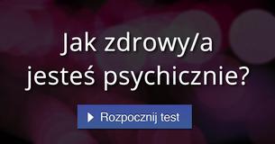 Jak zdrowy/a jesteś psychicznie?