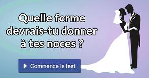Quelle forme devrais-tu donner à tes noces ?