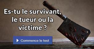 Es-tu le survivant, le tueur ou la victime ?