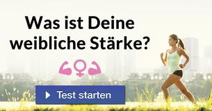 Was ist Deine weibliche Stärke?