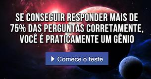 Se conseguir responder mais de 75% das perguntas corretamente, você é praticamente um gênio