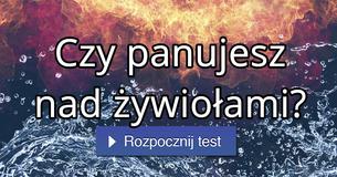 Czy panujesz nad żywiołami?
