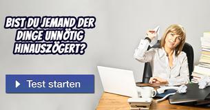 Bist Du jemand der Dinge unnötig hinauszögert? 