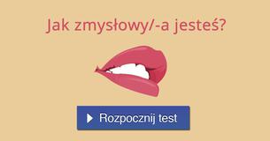 Jak zmysłowy/-a jesteś?