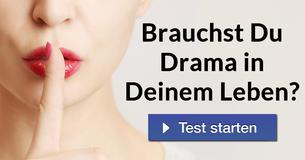 Brauchst Du Drama in Deinem Leben?