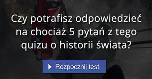 Czy potrafisz odpowiedzieć na chociaż 5 pytań z tego quizu o historii świata?