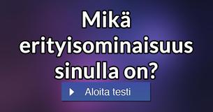 Mikä erityisominaisuus sinulla on?
