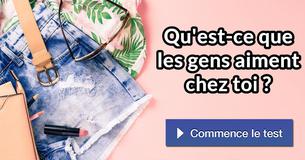 Qu'est-ce que les gens aiment chez toi ?