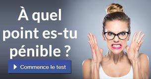 À quel point es-tu pénible ?