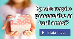 Quale regalo piacerebbe ai tuoi amici? 