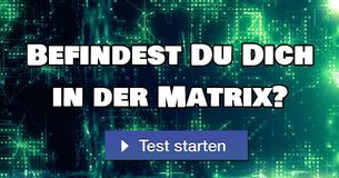 Befindest Du Dich in der Matrix?