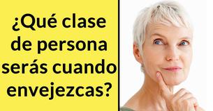 ¿Qué clase de persona serás cuando envejezcas?