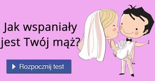 Jak wspaniały jest Twój mąż?