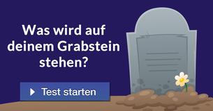 Was wird auf deinem Grabstein stehen?