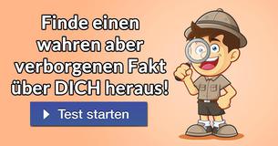 Finde einen wahren aber verborgenen Fakt über Dich heraus!
