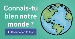 Connais-tu bien notre monde ?