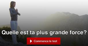 Quelle est ta plus grande force?